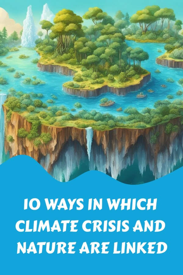 10 Ways in Which Climate Crisis and Nature Are Linked generated pin 33736