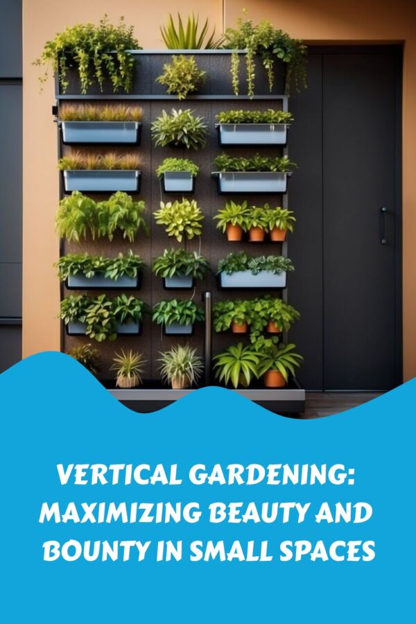 Vertical Gardening Maximizing Beauty and Bounty in Small Spaces generated pin 38672